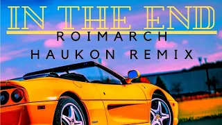 Download RoiMarch - IN THE END | Haukon Remix | VISUALIZER | LYRICS #drive #linkinpark | 到底林肯公园 | #intheend MP3