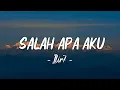 Download Lagu ILIR 7 - Salah Apa Aku (Official Lyric Video)