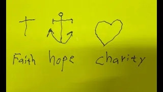 Faith, Hope and Charity –  My Anchor is my Hope.