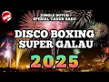Dj Tahun Baru 2025 | Disco Boxing Super Galau | Bikin Jantung Bergetar ‼️