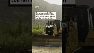 Cornyn urges DHS to hear Texans concerns about Big Bend border barrier construction
