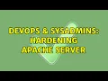 DevOps SysAdmins Hardening Apache server 2 Solutions