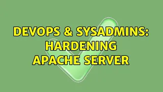 DevOps SysAdmins Hardening Apache server 2 Solutions
