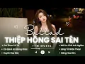 Lagu Nhạc Trẻ Ballad Buồn Sâu Lắng 2026 - Thiệp Hồng Sai Tên , Em Viết Thiệp Hồng Tên Em Thì Đúng