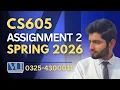 CS605 assignment 2 solution 2026 CS605 assignment 2 solution spring 2026