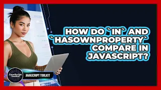 How Do in And hasOwnProperty Compare In JavaScript - JavaScript Toolkit