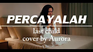 percayalah last child cover by aurora music aurora coverlagu emo lastchild forrevenge