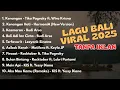 KUMPULAN LAGU BALI VIRAL TERBARU 2025 | ENAK DI DENGAR SAAT BEKERJA DAN SANTAI