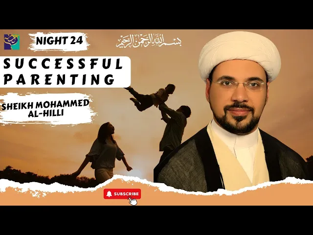 ⁣SUCCESSFUL PARENTING | Night 24 | Sheikh Mohammed Al-Hilli | Ramadhan 2022