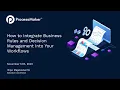 WEBINAR How to Integrate Business Rules and Decision Management Into Your Workflows