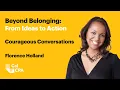 Courageous Conversations presented by Florence Holland Beyond Belonging From Ideas to Action
