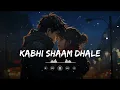 Kabhi Shaam Dhale (Slowed + Reverb) | Mohammad Faiz, Jaani | Lofi Mix | SSR Lofi