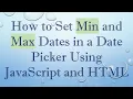 How to Set Min and Max Dates in a Date Picker Using JavaScript and HTML