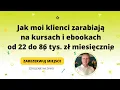 Lagu Jak moi klienci zarabiają na kursach i ebookach od 22 do 86 tys. zł miesięcznie