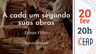 A cada um segundo suas obras | Edner Filho | Palestra Espírita