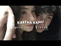 Geisha - karena kamu ( speed up + reverb ) || Teruslah melangkah melupakan dirinya