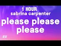 Download Lagu [1 HOUR] Sabrina Carpenter - Please Please Please (Lyrics)