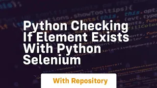 Python checking if element exists with python selenium