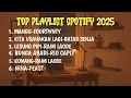 Download Lagu Top Playlist Spotify Terbaru 2025 viral | MANGU | KITA USAHAKAN LAGI | LESUNG PIPI | BUNGA ABADI