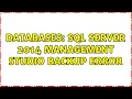Databases SQL Server 2014 Management Studio Backup error