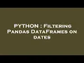 PYTHON Filtering Pandas DataFrames on dates