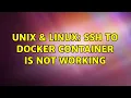 Unix Linux SSH to docker container is not working 2 Solutions