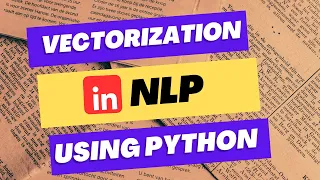Vectorization in NLP Using Python - Transform Text to Numbers NLP for Beginners