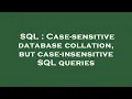 SQL Case-sensitive database collation but case-insensitive SQL queries