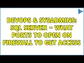 DevOps SysAdmins SQL Server - What ports to open on firewall to get access 4 Solutions