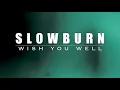 Slowburn - Wish You Well (Official Lyric Video)