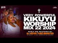 Download Lagu POWERFUL KIKUYU WORSHIP MIX 22 | I HOUR + NONSTOP KIKUYU WORSHIP SONGS | DJ KEVIN THEE MINISTER