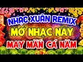 Lagu NHẠC XUÂN 2026 BÍNH NGỌ REMIX MỞ TO ĂN TẤT NIÊN - LK NHẠC TẾT REMIX CĂNG NHẤT CHÚC MỪNG NĂM MỚI