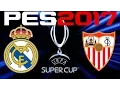 2016 UEFA SUPER CUP - REAL MADRID v SEVILLA - PES 2017