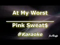 Download Lagu Pink Sweat$ - At My Worst (Karaoke)