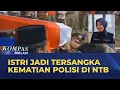 Download Lagu LIVE - Akhir Kasus Kematian Polisi di NTB, Istri Jadi Tersangka I KOMPAS MALAM