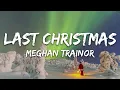 Download Lagu Meghan Trainor - Last Christmas (Lyrics)