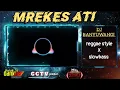 Download Lagu DJ MREKES ATI REGGAE STYLE X BANYUWANGI SLOWBASS