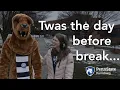 Twas the day before break