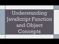 Understanding JavaScript Function and Object Concepts