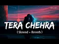 Download Lagu Tera Chehra (Slowed + Reverb) | Arijit Singh | Sanam Teri Kasam | SR Lofi