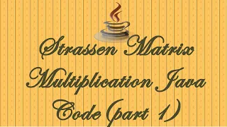 STRASSENS S MATRIX MULTIPLICATION JAVA CODE PART-1 ALGORITHMS