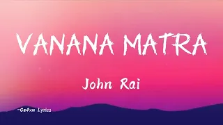 Vanana Matra Song By John Rai Lyrics 