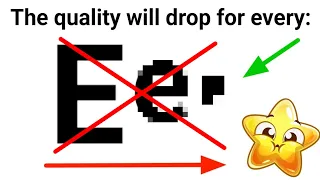 The video quality will drop for every E