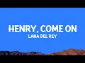 Download Lagu @LanaDelRey - Henry, come on (Lyrics)