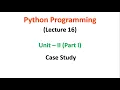 Python Programming JNTUA UNIT 2 Case Study Lecture 16