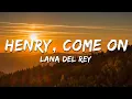 Download Lagu Lana Del Rey - Henry, come on (Lyrics)