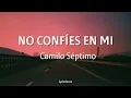 No Confíes en Mí ; Camilo Séptimo //Letra