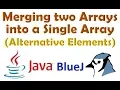 Merging two arrays as alternative elements of third array in java