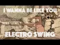 Download Lagu [Electro Swing Remix] I Wanna Be Like You (The Jungle Book)