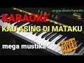 KAU ASING DIMATAKU - MEGA MUSTIKA KARAOKE - NADA WANITA angga alasta karaoke